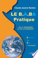Le B. A. BA pratique de la grossesse et de la naissance