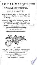 Le Bal masqué, [par Rouhier-Deschamps]. Opéra-comique en un acte, mêlée [sic] d'ariettes mises en musique, par M. d'Arcis..., représenté à Versailles devant Sa Majesté, le mardi 31 mars 1772...