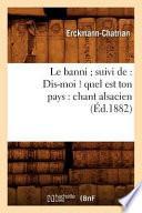Le Banni Suivi de: Dis-Moi ! Quel Est Ton Pays: Chant Alsacien (Éd.1882)