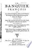 Le Banquier françois, ou la Pratique des lettres de change suivant l'usage des principales places de France. Prouvée par les ordonnances et par les reglemens rendus sur cette matiere. Ensemble les divers establissemens des agens de change, depuis Charles IX jusqu'à Louis XV, etc