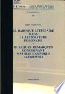Le baroque littéraire dans la littérature polonaise ; Quelques remarques concernant Mathias Casimirus Sarbiewski