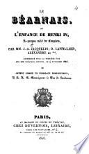 Le Béarnais, ou l'Enfance de Henri IV., à-propos mêlé de complets, par Jacquelin, D. Laffilard, Alexandre [Tardif] et *** [i.e. P. A. A. Pittand de Forges], etc