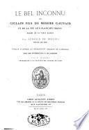 Le bel inconnu ou Giglain fils de messire Gauvain et de la fee aux blanches mains, poeme de la table ronde. Par Renauld de Beaujeu