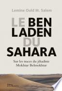 Le Ben Laden du Sahara. Sur les traces du jihadiste Mokhtar Belmokhtar