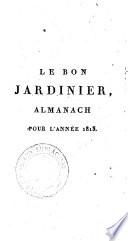 Le bon jardinier, almanach pour l'année 1813 : contenant des préceptes généraux de culture ...dédié et presenté a S.M. l'Impératrice Joséphine par M. Mordant De Launay