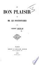 Le Bon Plaisir de MM. les Fonctionnaires, etc