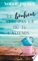 Le bonheur n'est pas là où tu l'attends Tome 2