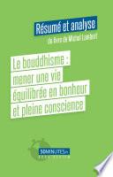 Le bouddhisme : mener une vie équilibrée en bonheur et pleine conscience (Résumé et analyse du livre de Michel Lambert)