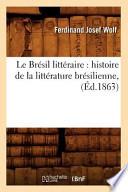 Le Bresil Litteraire: Histoire de La Litterature Bresilienne, (Ed.1863)