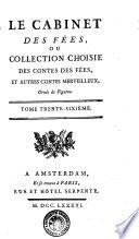 Le Cabinet Des Fées, Ou Collection Choisie Des Contes Des Fées, Et Autres Contes Merveilleux, Ornés de Figures