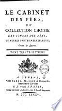 Le cabinet des fées, ou Collection choisie des contes des fées, et autres contes merveilleux... T. 37. [Discours, contenant l'origine des contes des fées, & les notices sur les auteurs des ouvrages qui composent le Cabinet des fées].