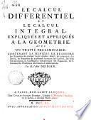 Le calcul differentiel et le calcul integral, expliques et appliques a la geometrie. Auec un traite preliminaire, contenant la maniere de resoudre les equations ... Par ... l'abbe Deidier
