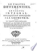 Le calcul differentiel et le calcul integral, expliqués et appliqués a la geometrie avec un traité preliminaire, contenant la maniere de resoudre les equations ...
