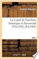 Le Canal de Vaucluse, Historique Et Documents. Tome Ier (976-1582)