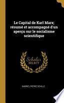 Le Capital de Karl Marx; Résumé Et Accompagné d'Un Aperçu Sur Le Socialisme Scientifique