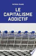Le capitalisme addictif