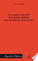 Le caractère subversif de la femme antillaise dans un contexte (post)colonial