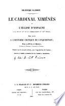 Le cardinal Ximénès et l'église de 'Espagne à la fin du XVe et au commencement du XVie siècle pour servir à l'histoire critique de l'inquisition
