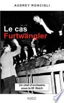 Le cas Furtwängler - Un chef d'orchestre sous le IIIe Reich