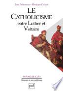 Le catholicisme entre Luther et Voltaire