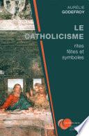 Le Catholicisme : rites, fêtes et symboles