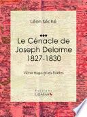 Le Cénacle de Joseph Delorme : 1827-1830