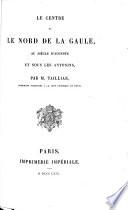 Le centre et le nord de la Gaule, au siècle d'Auguste et sous les Antonins