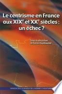 Le centrisme en France aux XIXe et XXe siècles : un échec ?