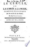 Le cercle, ou La soiree a la mode, comedie episodique. En un acte et en prose. Par Mr. Poinsinet