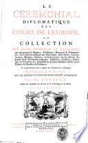 Le Ceremonial Diplomatique des Cours de l'Europe, ou Collection