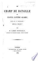 Le Champ de Bataille de Clovis contre Alaric. Est-il à Vouillé? Est-il à Voulon?.