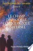 Le Champ du modèle cosmologique universel