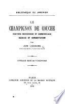 Le Champignon de couche, culture bourgeoise et commerciale, récolte et conservation, etc