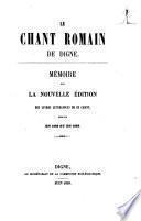Le Chant romain de Digne. Mémoire sur la nouvelle édition des livres liturgiques de ce chant, publiés en 1858 et en 1859