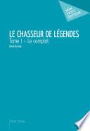 Le Chasseur de légendes – Tome I
