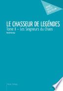 Le Chasseur de légendes - Tome II - Les Seigneurs du Chaos