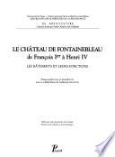 Le château de Fontainebleau de François Ier à Henri IV