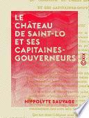 Le Château de Saint-Lo et ses capitaines-gouverneurs