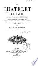 Le chatelet de Paris son organisation, ses priviléges par Charles Desmaze