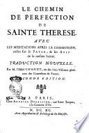 Le chemin de perfection de Sainte Therese. Avec les meditations aprés la communion, celles sur le Pater, & les Avis de la mesme Sainte. Traduction nouvelle. Par l'abbé Chanut ..