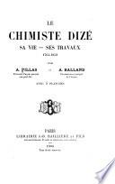 Le chimiste Dizé; sa vie, ses travaux; 1764-1852