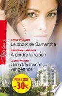 Le choix de Samantha - A perdre la raison - Une délicieuse vengeance