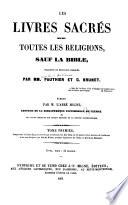 Le Chou-King ou le livre par excellence. Le Sse-Chou ou les quatre livres moraux de Confucius et de ses disciples. Les lois de Manou, premier legislateur de l'Inde. Le Koran de Mahome