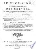 Le Chou-King, un des livres sacrés des Chinois, qui renferme les fondements de leur ancienne histoire, les principes de leur gouvernement & de leur morale