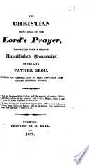 Le Chrétien sanctifié par l'Oraison Dominicale. The Christian sanctified by the Lord's Prayer, translated by J. Laurenson from a French unpublished manuscript of the late Father Grou