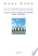 Le Christianisme. Ce qu'il est et ce qu'il est devenu dans l'Histoire