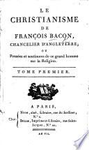 Le Christianisme de François Bacon ... ou, Pensées et sentimens de ce grand homme sur la religion. [Translated and edited by J. A. Emery.]