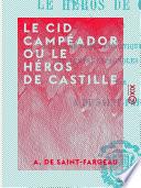 Le Cid Campéador ou le Héros de Castille - Tiré fidèlement des chroniques et histoires du temps, espagnoles et arabes
