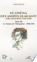 Le cinéma des années [name of decade] par ceux qui l'ont fait: Le cinéma de l'Occupation, 1940-1944