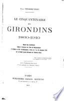 Le cinquantenaire des Girondins, 1860-1910 : résumé des conférences faites à l'occasion des fêtes du cinquantenaire à la Mairie du XVIIe arrondissement à Paris, du 7 au 24 décembre 1910, sur la grande epopée nationale de Théodore Vibert